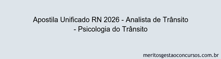 Apostila Concurso Unificado RN 2026 - Analista de Trânsito - Psicologia do Trânsito