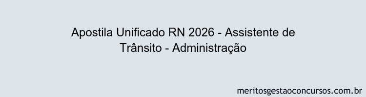 Apostila Concurso Unificado RN 2026 - Assistente de Trânsito - Administração