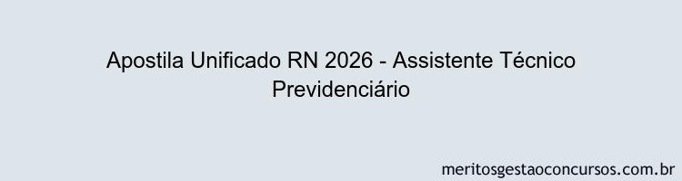 Apostila Concurso Unificado RN 2026 - Assistente Técnico Previdenciário
