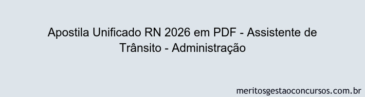 Apostila Concurso Unificado RN 2026 - Assistente de Trânsito - Administração