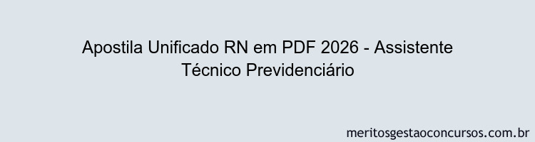 Apostila Concurso Unificado RN 2026 - Assistente Técnico Previdenciário
