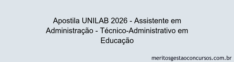 Apostila Concurso UNILAB 2026 - Assistente em Administração - Técnico-Administrativo em Educação