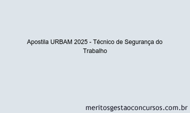 Apostila Concurso URBAM 2025 - Técnico de Segurança do Trabalho
