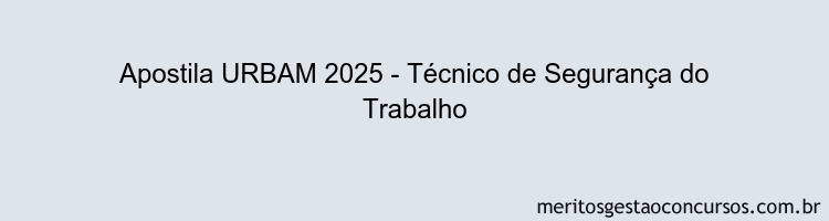 Apostila Concurso URBAM 2025 - Técnico de Segurança do Trabalho