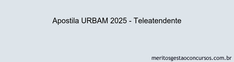 Apostila Concurso URBAM 2025 - Teleatendente