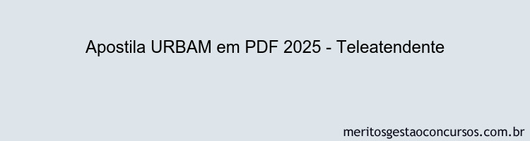 Apostila Concurso URBAM 2025 - Teleatendente