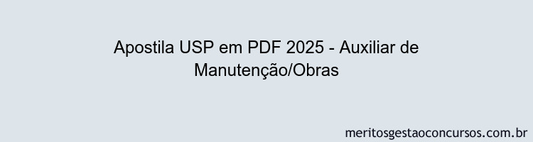 Apostila Concurso USP 2025 - Auxiliar de Manutenção/Obras