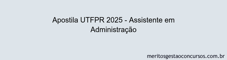 Apostila Concurso UTFPR 2025 - Assistente em Administração