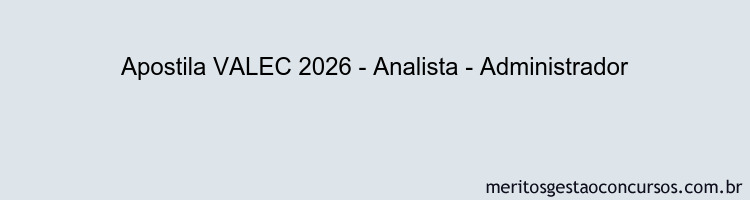 Apostila Concurso VALEC 2026 - Analista - Administrador