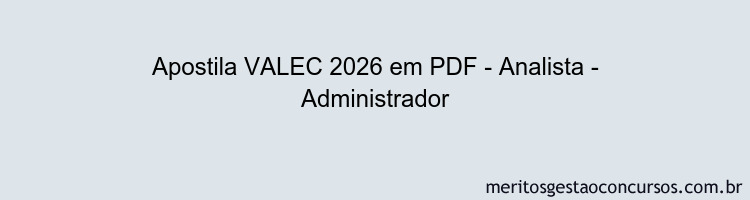 Apostila Concurso VALEC 2026 - Analista - Administrador