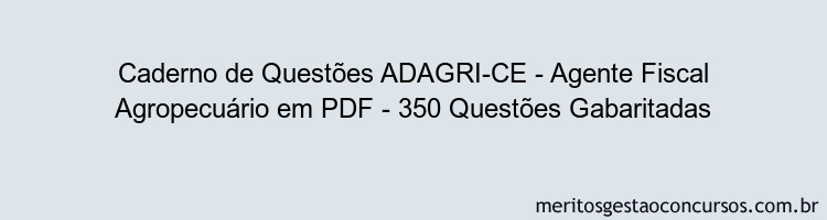 Caderno de Questões ADAGRI-CE - Agente Fiscal Agropecuário em PDF - 350 Questões Gabaritadas