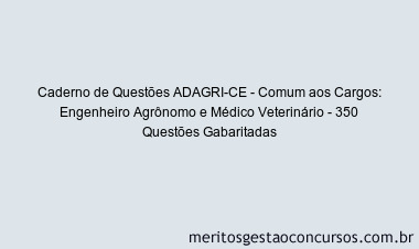 Caderno de Questões ADAGRI-CE - Comum aos Cargos: Engenheiro Agrônomo e Médico Veterinário - 350 Questões Gabaritadas