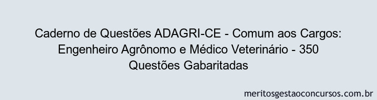 Caderno de Questões ADAGRI-CE - Comum aos Cargos: Engenheiro Agrônomo e Médico Veterinário - 350 Questões Gabaritadas