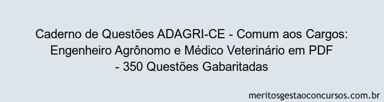 Caderno de Questões ADAGRI-CE - Comum aos Cargos: Engenheiro Agrônomo e Médico Veterinário em PDF - 350 Questões Gabaritadas