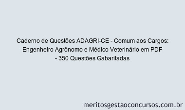 Caderno de Questões ADAGRI-CE - Comum aos Cargos: Engenheiro Agrônomo e Médico Veterinário em PDF - 350 Questões Gabaritadas