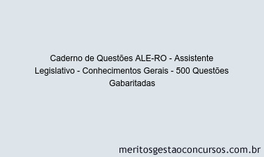 Caderno de Questões ALE-RO - Assistente Legislativo - Conhecimentos Gerais - 500 Questões Gabaritadas