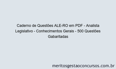 Caderno de Questões ALE-RO em PDF - Analista Legislativo - Conhecimentos Gerais - 500 Questões Gabaritadas