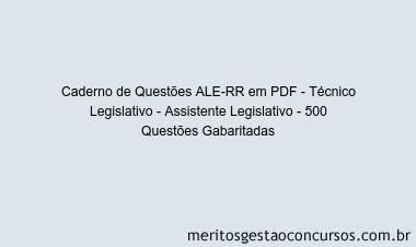 Caderno de Questões ALE-RR em PDF - Técnico Legislativo - Assistente Legislativo - 500 Questões Gabaritadas