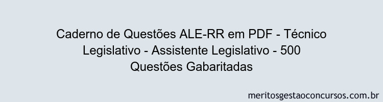 Caderno de Questões ALE-RR em PDF - Técnico Legislativo - Assistente Legislativo - 500 Questões Gabaritadas