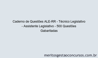 Caderno de Questões ALE-RR - Técnico Legislativo - Assistente Legislativo - 500 Questões Gabaritadas