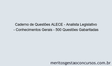 Caderno de Questões ALECE - Analista Legislativo - Conhecimentos Gerais - 500 Questões Gabaritadas