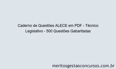 Caderno de Questões ALECE em PDF - Técnico Legislativo - 500 Questões Gabaritadas