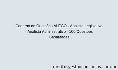 Caderno de Questões ALEGO - Analista Legislativo - Analista Administrativo - 500 Questões Gabaritadas