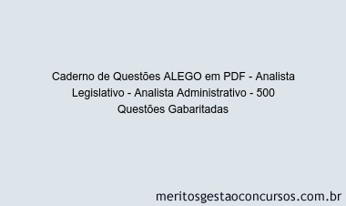 Caderno de Questões ALEGO em PDF - Analista Legislativo - Analista Administrativo - 500 Questões Gabaritadas