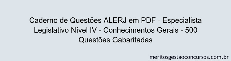 Caderno de Questões ALERJ em PDF - Especialista Legislativo Nível IV - Conhecimentos Gerais - 500 Questões Gabaritadas