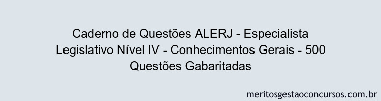 Caderno de Questões ALERJ - Especialista Legislativo Nível IV - Conhecimentos Gerais - 500 Questões Gabaritadas