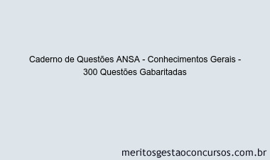 Caderno de Questões ANSA - Conhecimentos Gerais - 300 Questões Gabaritadas