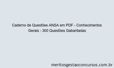 Caderno de Questões ANSA em PDF - Conhecimentos Gerais - 300 Questões Gabaritadas
