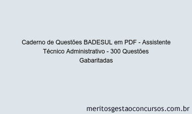 Caderno de Questões BADESUL em PDF - Assistente Técnico Administrativo - 300 Questões Gabaritadas