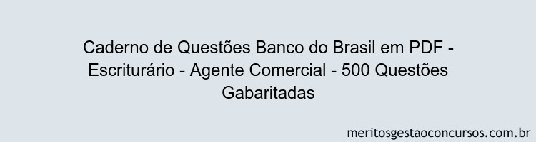 Caderno de Questões Banco do Brasil em PDF - Escriturário - Agente Comercial - 500 Questões Gabaritadas