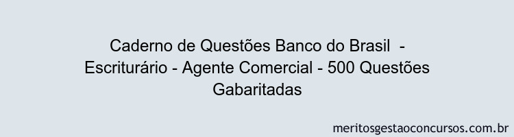 Caderno de Questões Banco do Brasil  - Escriturário - Agente Comercial - 500 Questões Gabaritadas