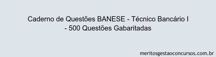 Caderno de Questões BANESE - Técnico Bancário I - 500 Questões Gabaritadas