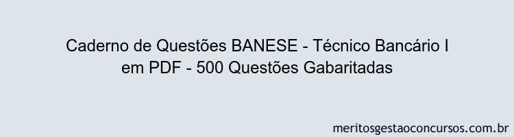 Caderno de Questões BANESE - Técnico Bancário I em PDF - 500 Questões Gabaritadas