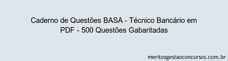 Caderno de Questões BASA - Técnico Bancário em PDF - 500 Questões Gabaritadas