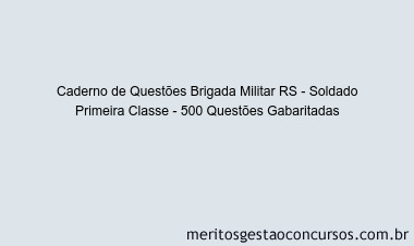 Caderno de Questões Brigada Militar RS - Soldado Primeira Classe - 500 Questões Gabaritadas