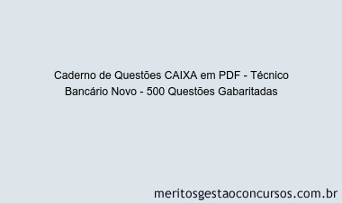 Caderno de Questões CAIXA em PDF - Técnico Bancário Novo - 500 Questões Gabaritadas