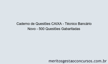 Caderno de Questões CAIXA - Técnico Bancário Novo - 500 Questões Gabaritadas