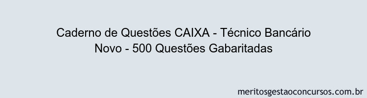 Caderno de Questões CAIXA - Técnico Bancário Novo - 500 Questões Gabaritadas
