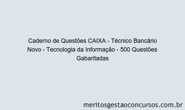 Caderno de Questões CAIXA - Técnico Bancário Novo - Tecnologia da Informação - 500 Questões Gabaritadas