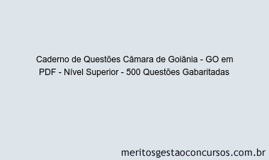 Caderno de Questões Câmara de Goiânia - GO em PDF - Nível Superior - 500 Questões Gabaritadas