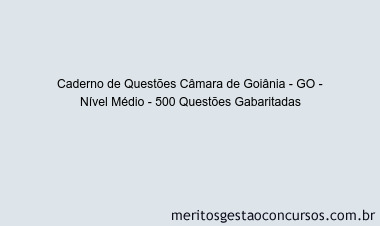 Caderno de Questões Câmara de Goiânia - GO - Nível Médio - 500 Questões Gabaritadas