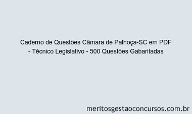 Caderno de Questões Câmara de Palhoça-SC em PDF - Técnico Legislativo - 500 Questões Gabaritadas