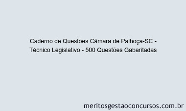 Caderno de Questões Câmara de Palhoça-SC - Técnico Legislativo - 500 Questões Gabaritadas