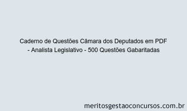 Caderno de Questões Câmara dos Deputados em PDF - Analista Legislativo - 500 Questões Gabaritadas
