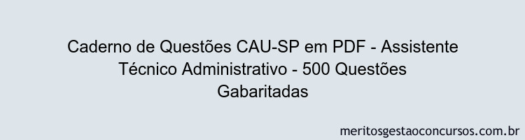 Caderno de Questões CAU-SP em PDF - Assistente Técnico Administrativo - 500 Questões Gabaritadas