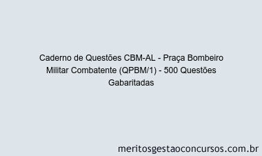 Caderno de Questões CBM-AL - Praça Bombeiro Militar Combatente (QPBM/1) - 500 Questões Gabaritadas